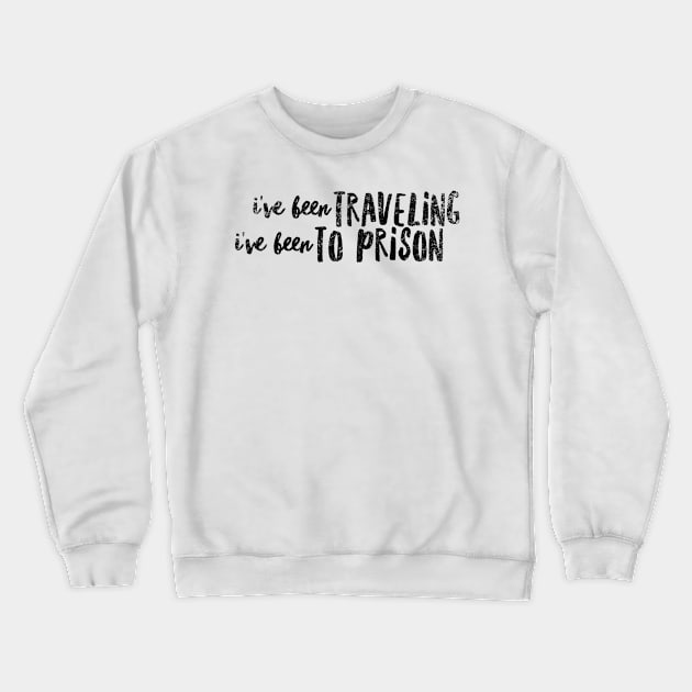 I've been traveling  I've been to prison Crewneck Sweatshirt by mivpiv